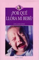 ¿Por qué llora mi bebé? / Anna Sanés Espert. -- Barcelona : Morales i Torres, 2005