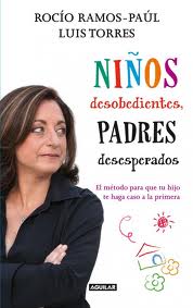 Niños desobedientes, padres desesperados : el método para que tu hijo te haga caso a la primera. Aguilar, 2012